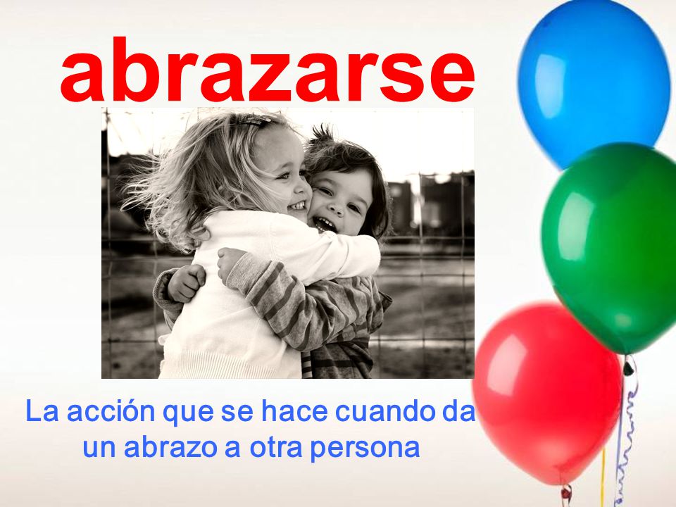 La acción que se hace cuando da un abrazo a otra persona