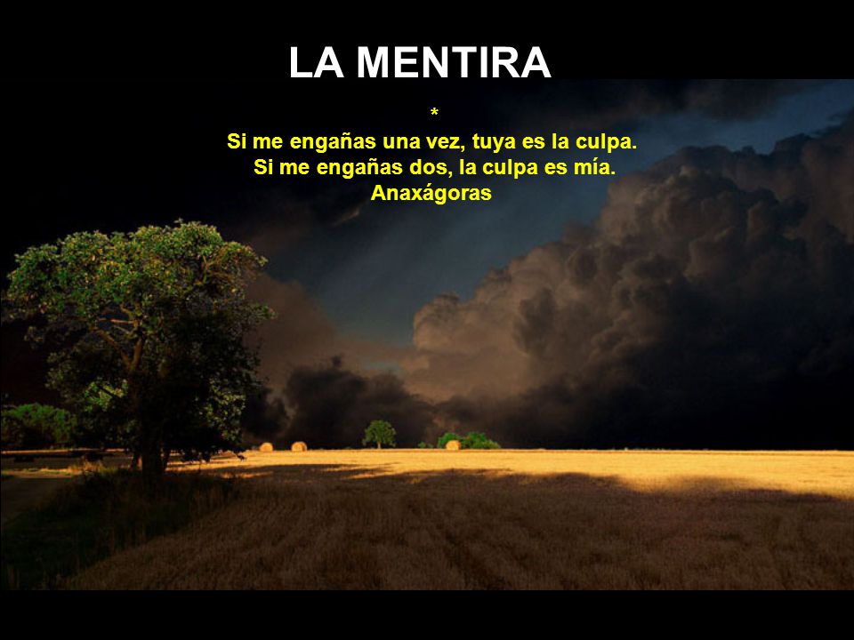 LA MENTIRA * Si me engañas una vez, tuya es la culpa.