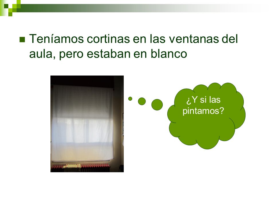 Teníamos cortinas en las ventanas del aula, pero estaban en blanco