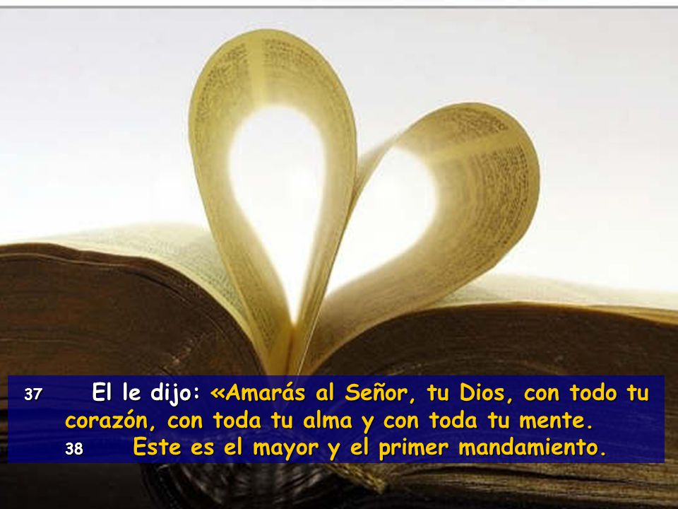 38 Este es el mayor y el primer mandamiento.