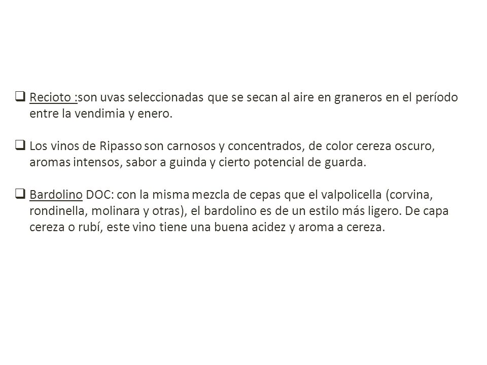 Recioto :son uvas seleccionadas que se secan al aire en graneros en el período entre la vendimia y enero.