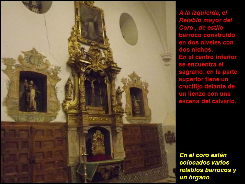A la izquierda, el Retablo mayor del Coro , de estilo barroco construido en dos niveles con dos nichos.