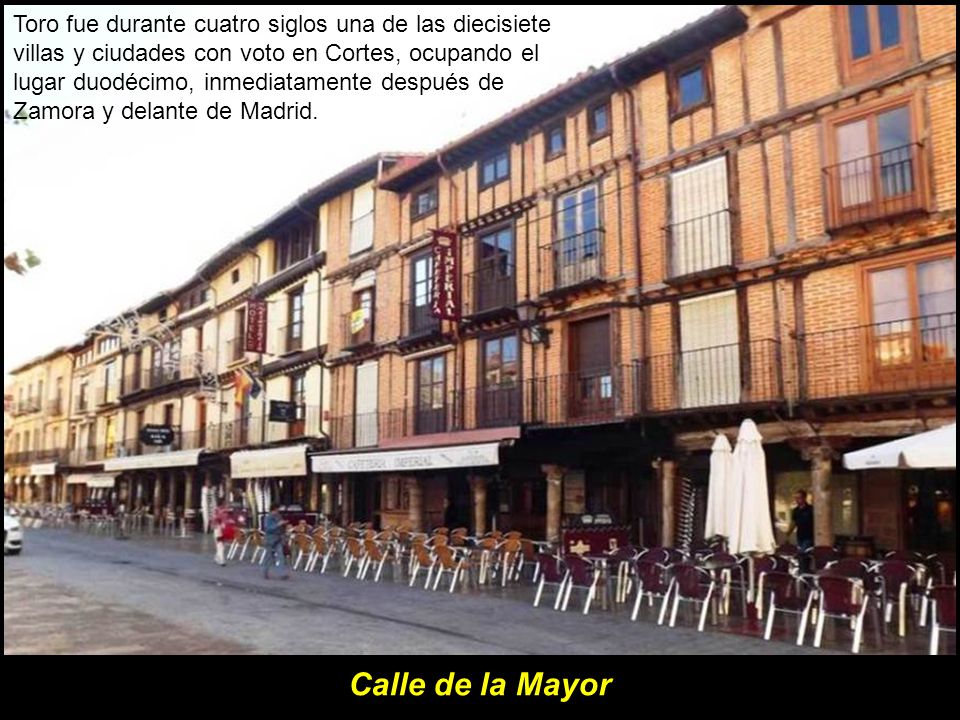 Toro fue durante cuatro siglos una de las diecisiete villas y ciudades con voto en Cortes, ocupando el lugar duodécimo, inmediatamente después de Zamora y delante de Madrid.