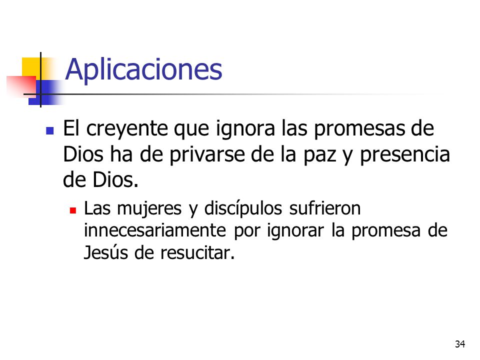 Aplicaciones El creyente que ignora las promesas de Dios ha de privarse de la paz y presencia de Dios.