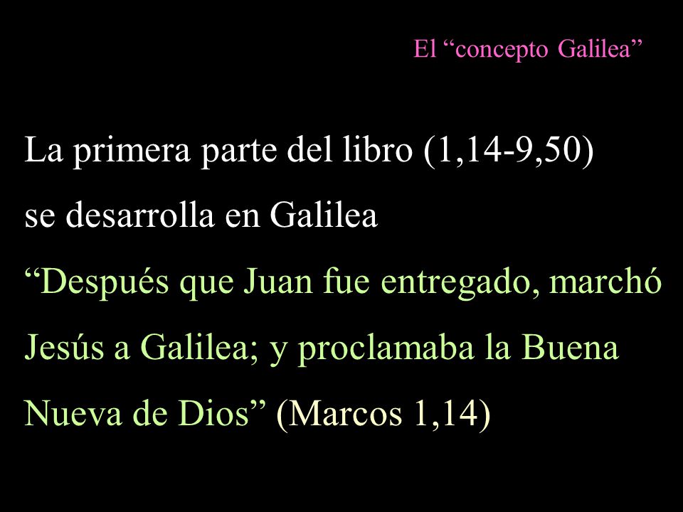 La primera parte del libro (1,14-9,50) se desarrolla en Galilea