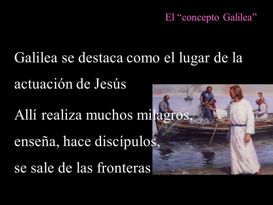Galilea se destaca como el lugar de la actuación de Jesús