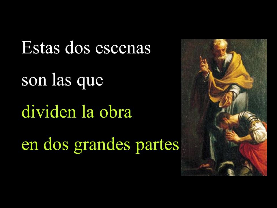 Estas dos escenas son las que dividen la obra en dos grandes partes