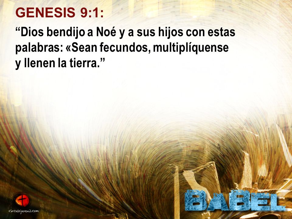 GENESIS 9:1: Dios bendijo a Noé y a sus hijos con estas palabras: «Sean fecundos, multiplíquense y llenen la tierra.
