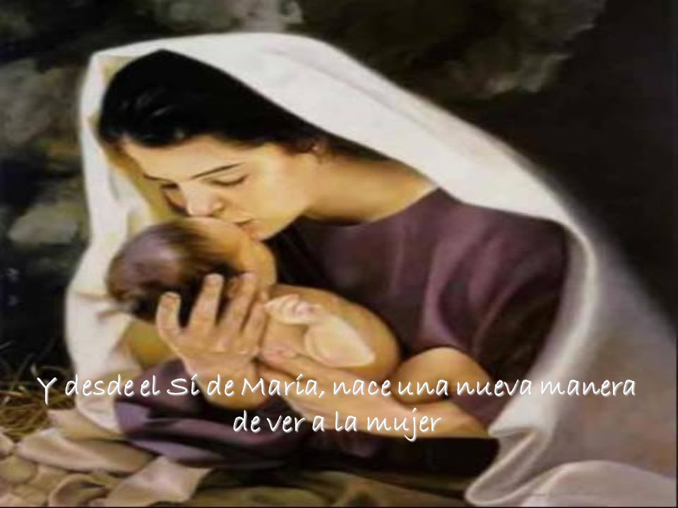 Y desde el Sí de María, nace una nueva manera de ver a la mujer
