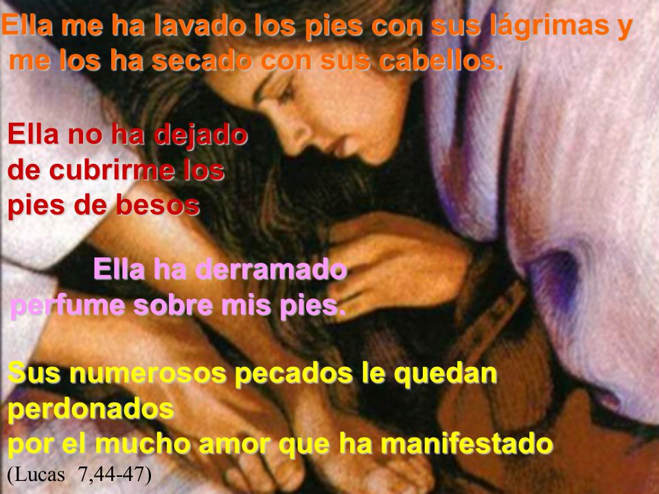 Ella me ha lavado los pies con sus lágrimas y