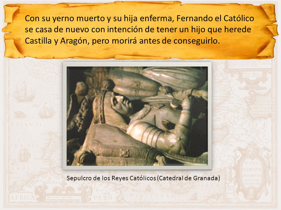 Con su yerno muerto y su hija enferma, Fernando el Católico se casa de nuevo con intención de tener un hijo que herede Castilla y Aragón, pero morirá antes de conseguirlo.