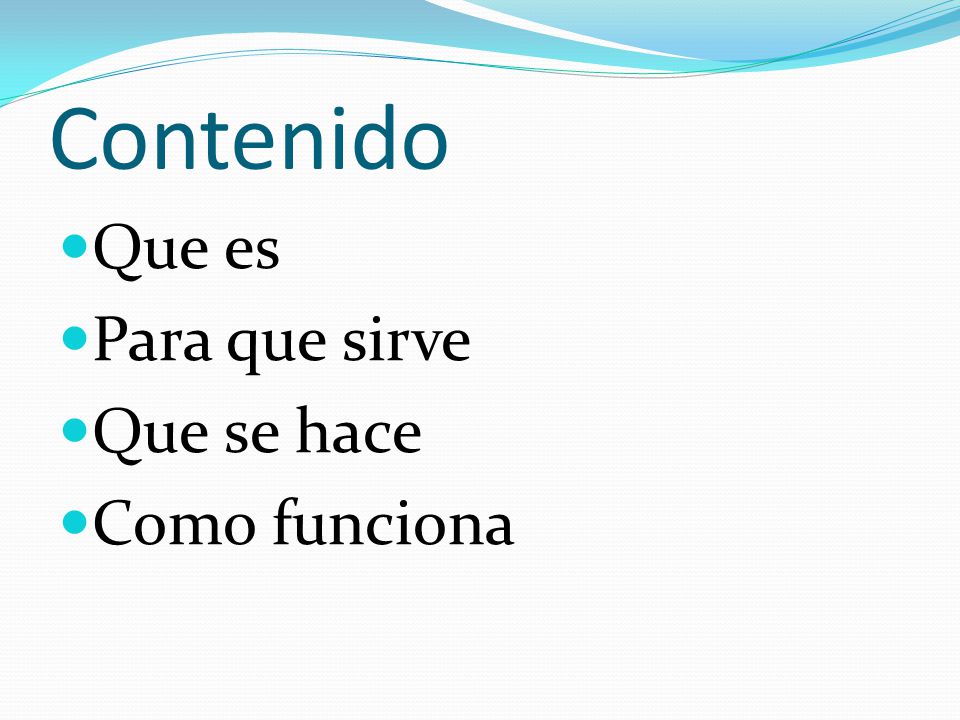 Contenido Que es Para que sirve Que se hace Como funciona