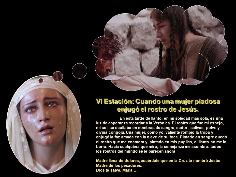 VI Estación: Cuando una mujer piadosa enjugó el rostro de Jesús.