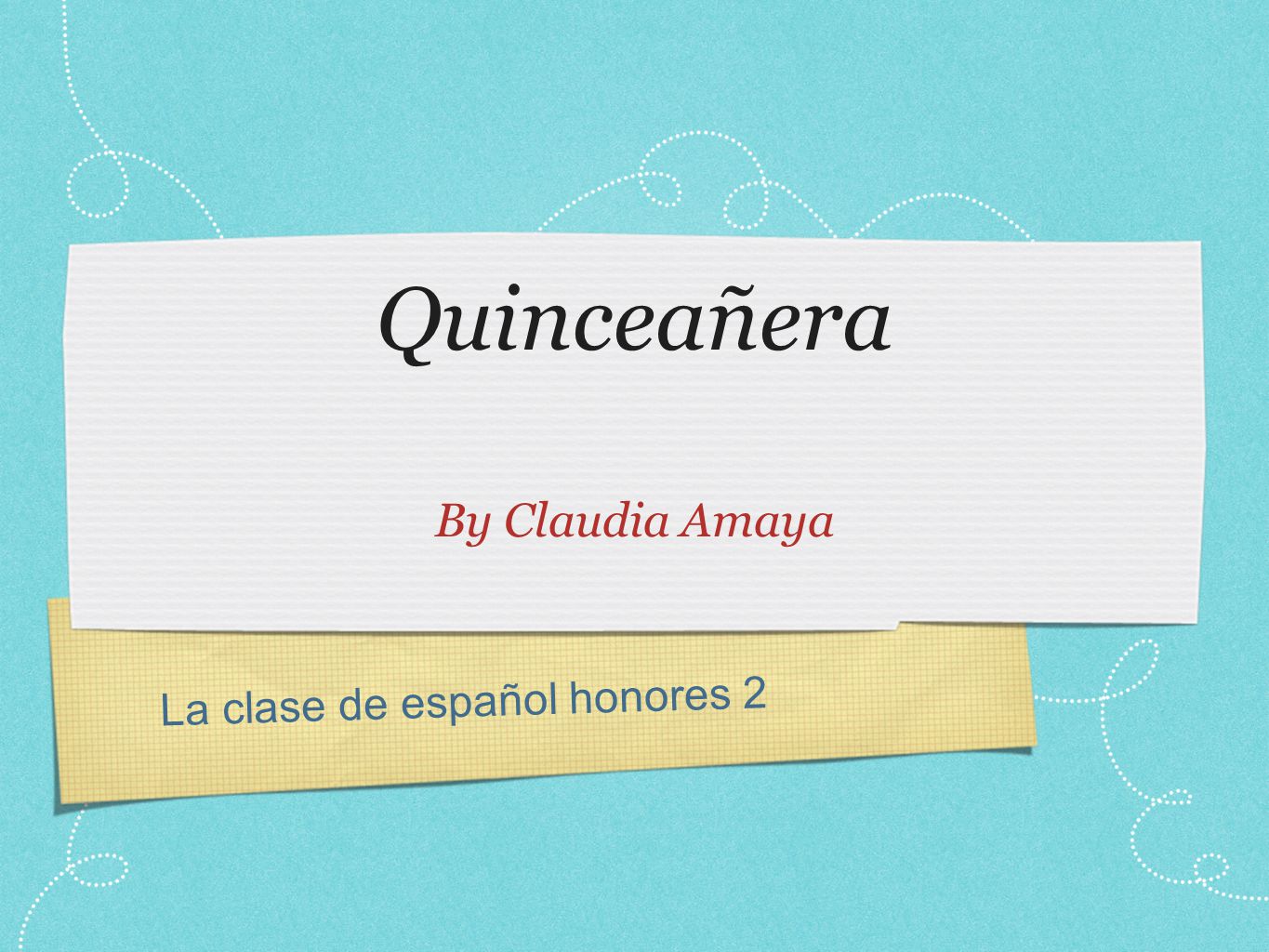 Quinceañera By Claudia Amaya La clase de español honores 2