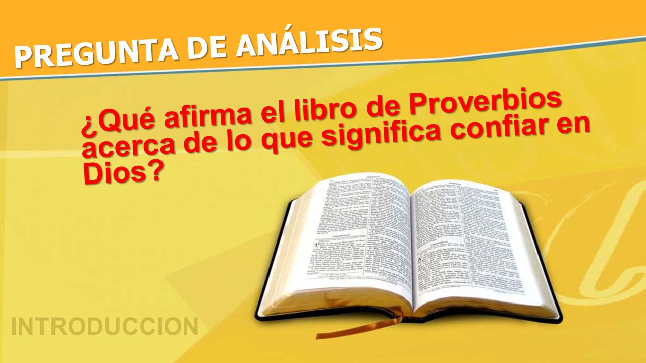 PREGUNTA DE ANÁLISIS ¿Qué afirma el libro de Proverbios acerca de lo que significa confiar en Dios
