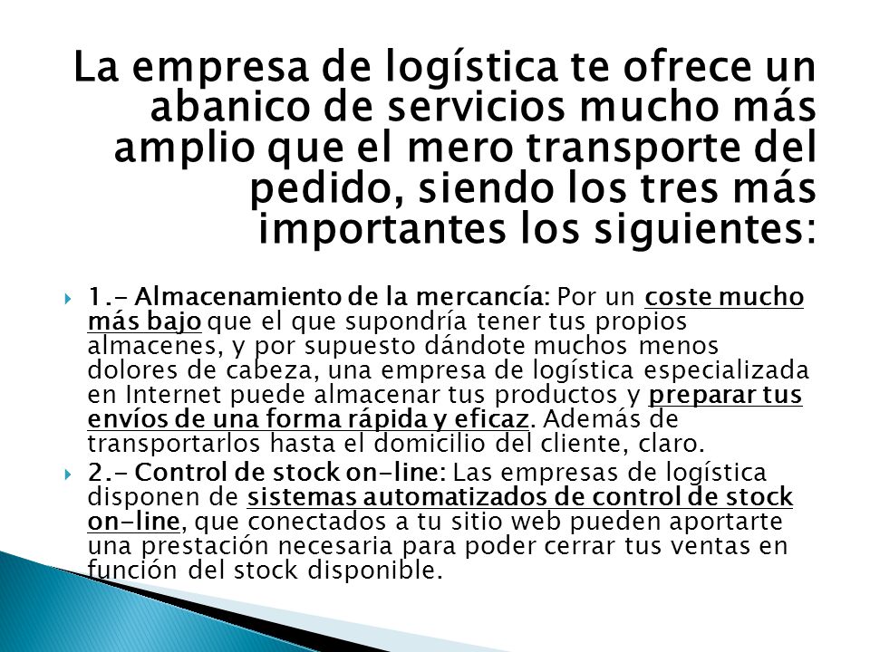 La empresa de logística te ofrece un abanico de servicios mucho más amplio que el mero transporte del pedido, siendo los tres más importantes los siguientes: