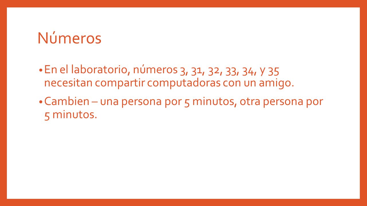 Números En el laboratorio, números 3, 31, 32, 33, 34, y 35 necesitan compartir computadoras con un amigo.