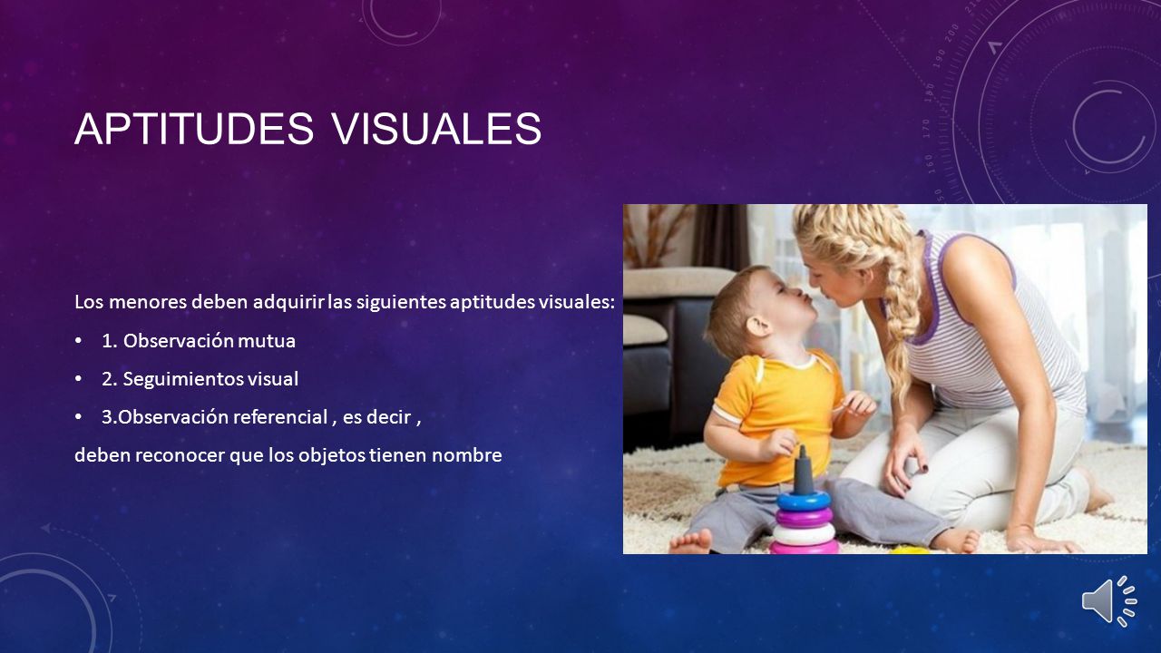 Aptitudes visuales Los menores deben adquirir las siguientes aptitudes visuales: 1. Observación mutua.