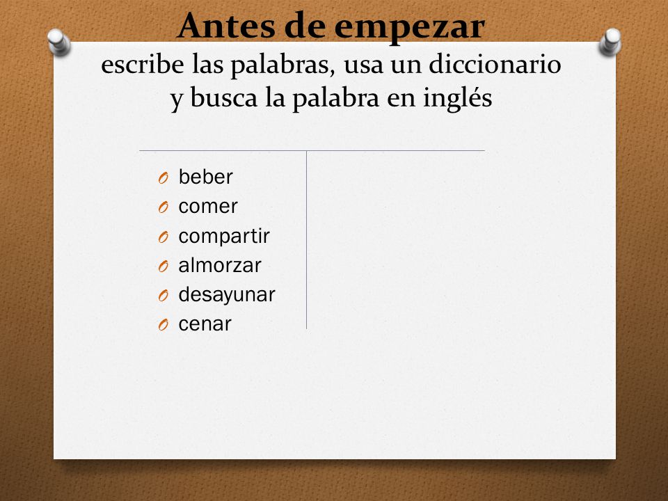 Antes de empezar escribe las palabras, usa un diccionario y busca la palabra en inglés