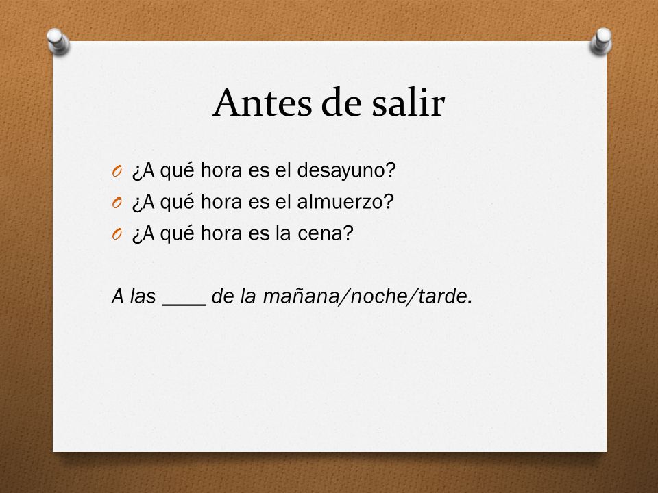 Antes de salir ¿A qué hora es el desayuno ¿A qué hora es el almuerzo