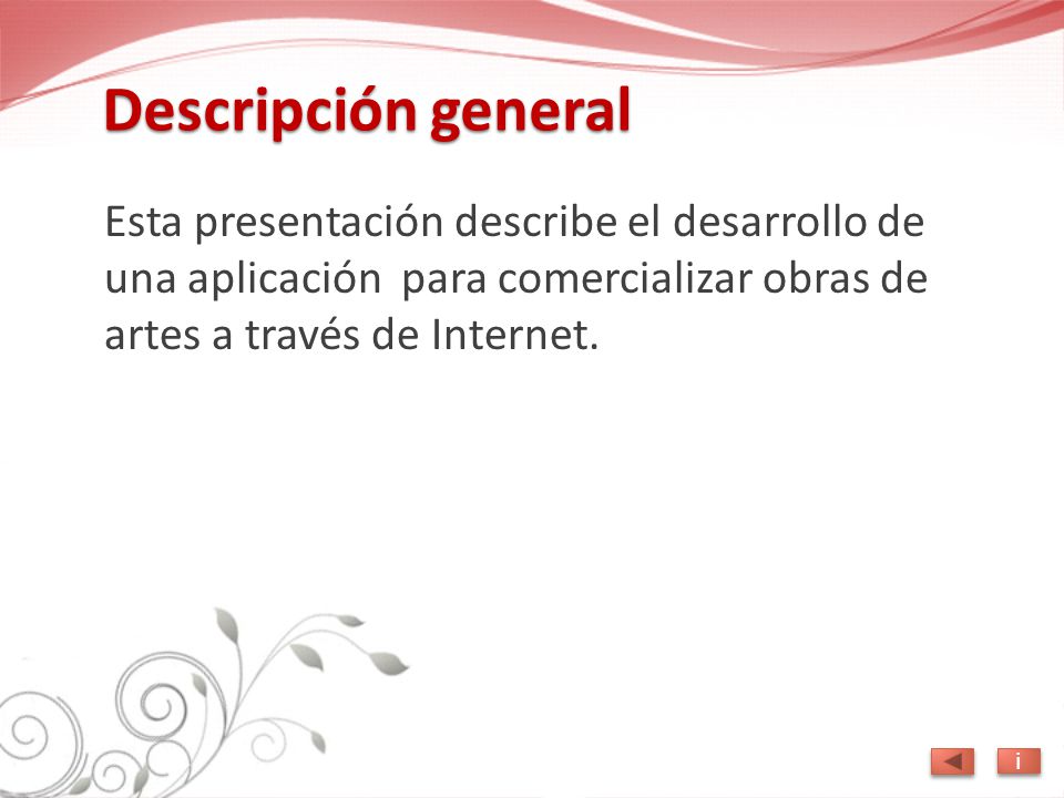 Descripción general Esta presentación describe el desarrollo de una aplicación para comercializar obras de artes a través de Internet.
