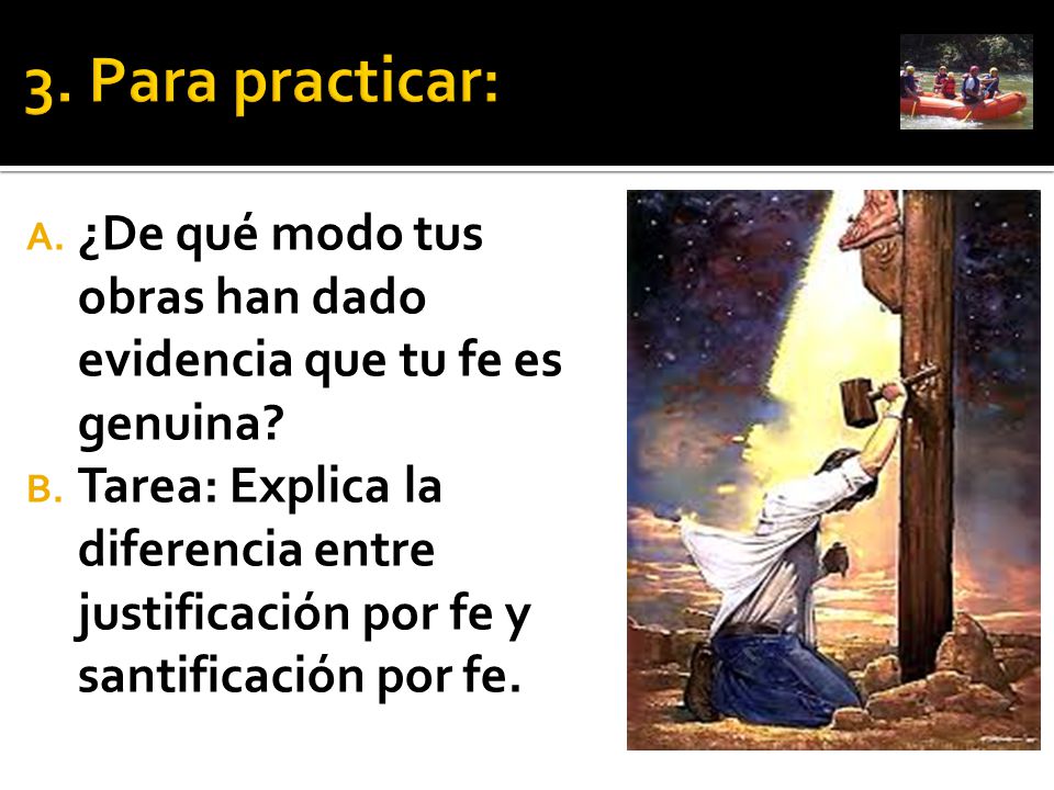 3. Para practicar: ¿De qué modo tus obras han dado evidencia que tu fe es genuina