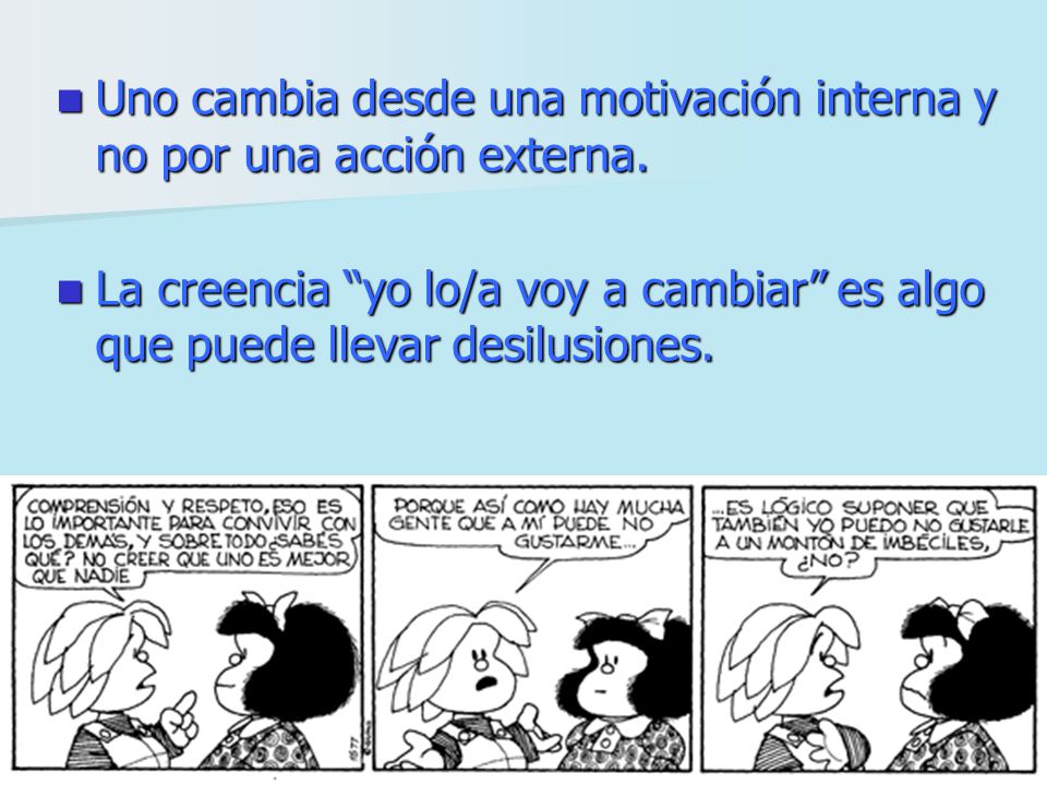 Uno cambia desde una motivación interna y no por una acción externa.