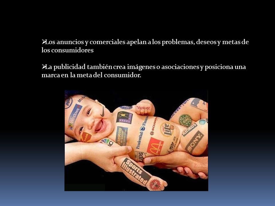 Los anuncios y comerciales apelan a los problemas, deseos y metas de los consumidores