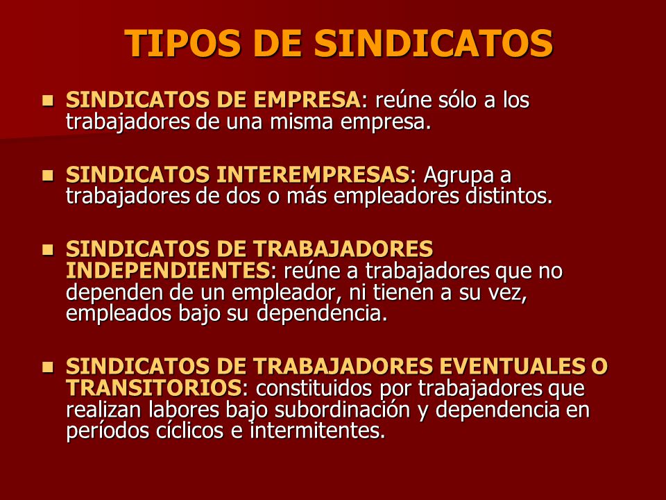 TIPOS DE SINDICATOS SINDICATOS DE EMPRESA: reúne sólo a los trabajadores de una misma empresa.