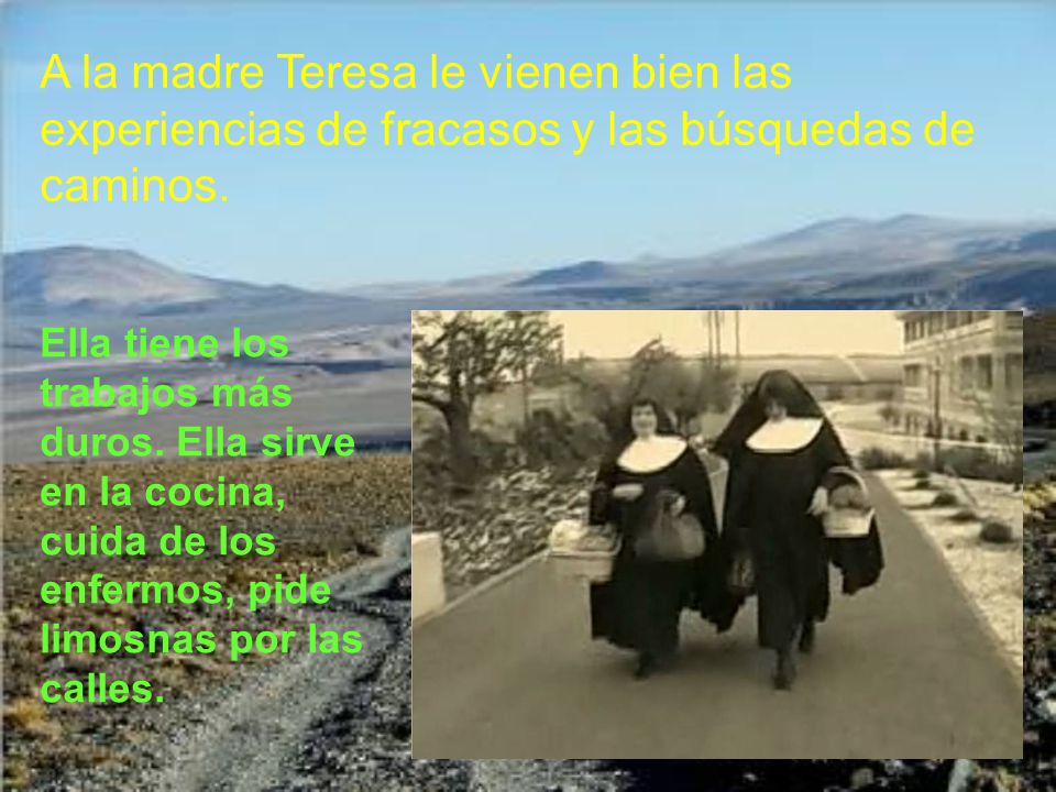A la madre Teresa le vienen bien las experiencias de fracasos y las búsquedas de caminos.