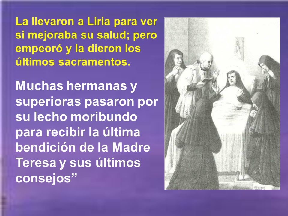 La llevaron a Liria para ver si mejoraba su salud; pero empeoró y la dieron los últimos sacramentos.