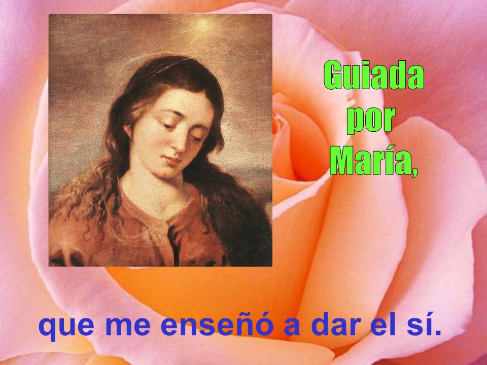 Guiada por María, que me enseñó a dar el sí.