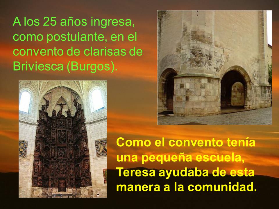 A los 25 años ingresa, como postulante, en el convento de clarisas de Briviesca (Burgos).