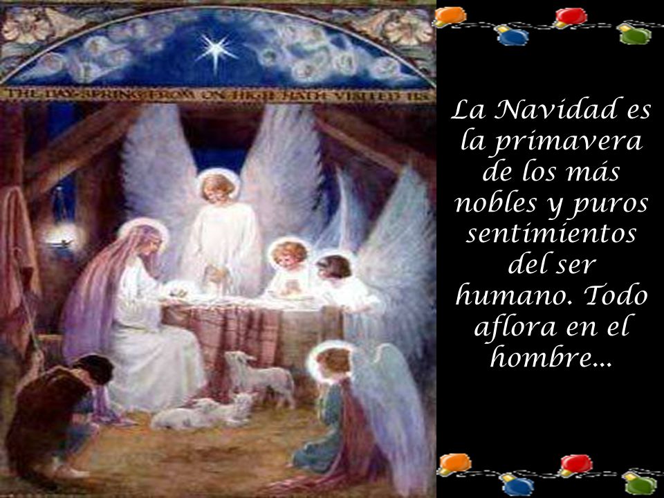 La Navidad es la primavera de los más nobles y puros sentimientos del ser humano.