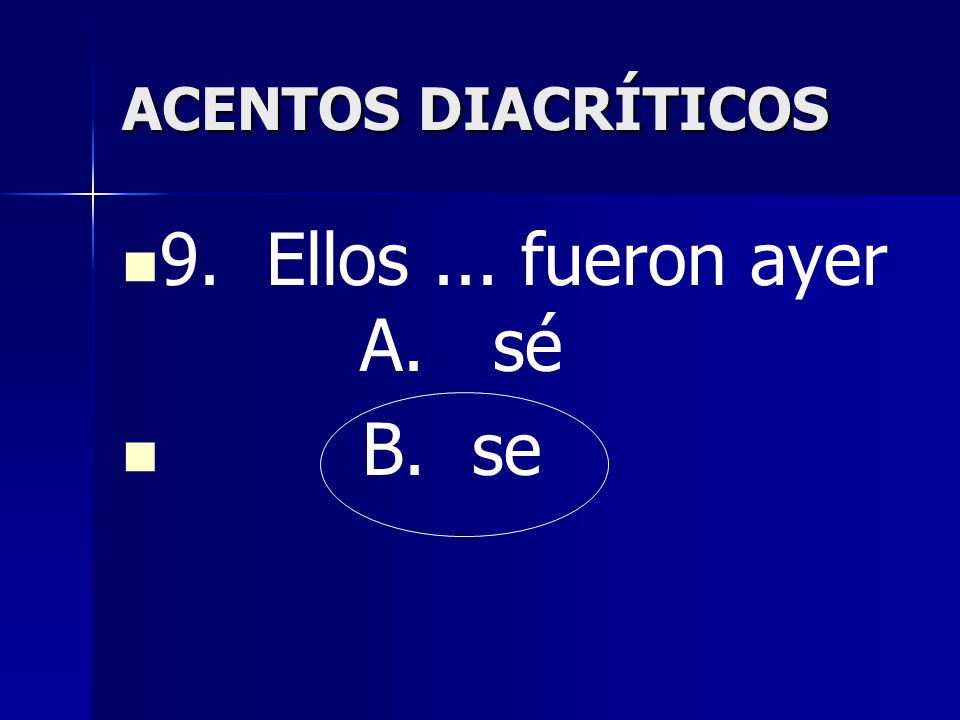 ACENTOS DIACRÍTICOS 9. Ellos ... fueron ayer A. sé B. se