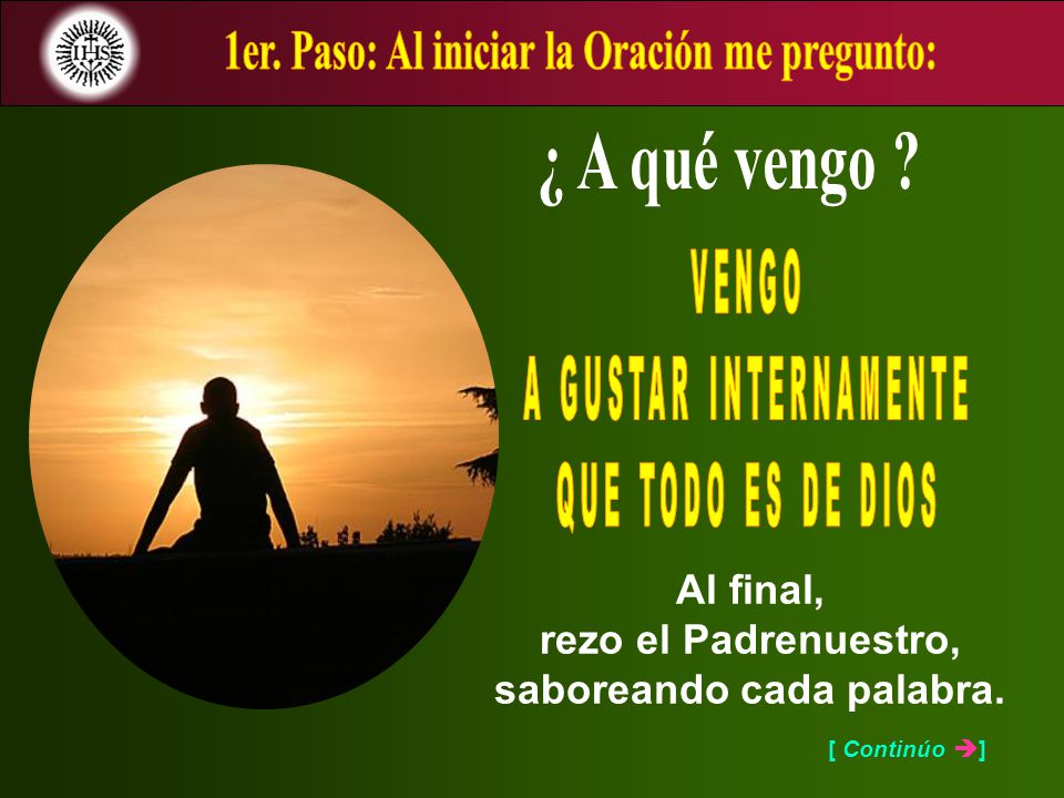 1er. Paso: Al iniciar la Oración me pregunto: ¿ A qué vengo