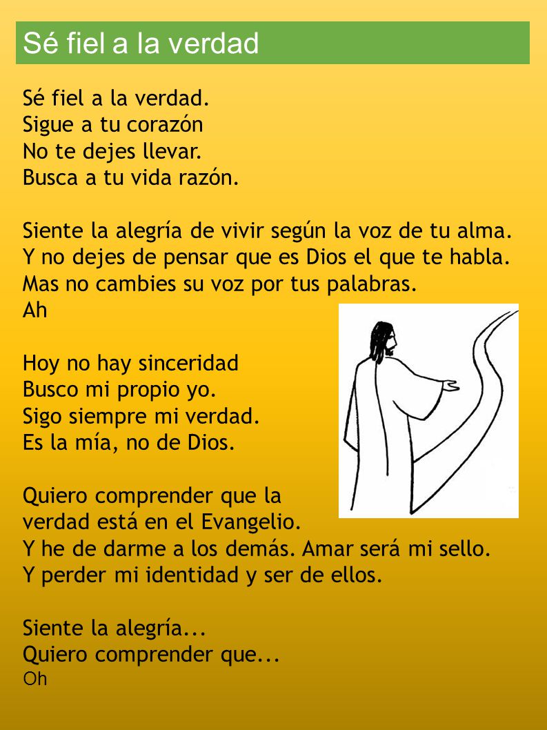 Sé fiel a la verdad Sé fiel a la verdad. Sigue a tu corazón