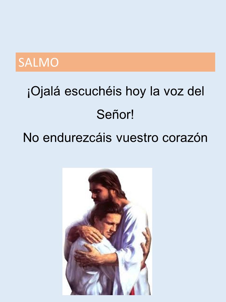 ¡Ojalá escuchéis hoy la voz del Señor! No endurezcáis vuestro corazón