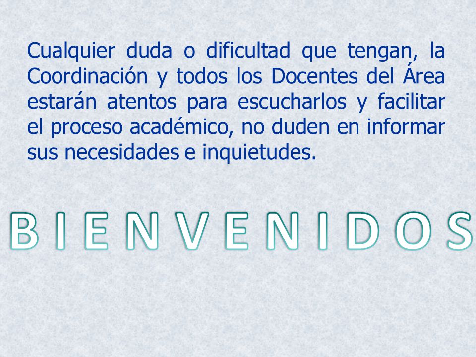 Cualquier duda o dificultad que tengan, la Coordinación y todos los Docentes del Área estarán atentos para escucharlos y facilitar el proceso académico, no duden en informar sus necesidades e inquietudes.