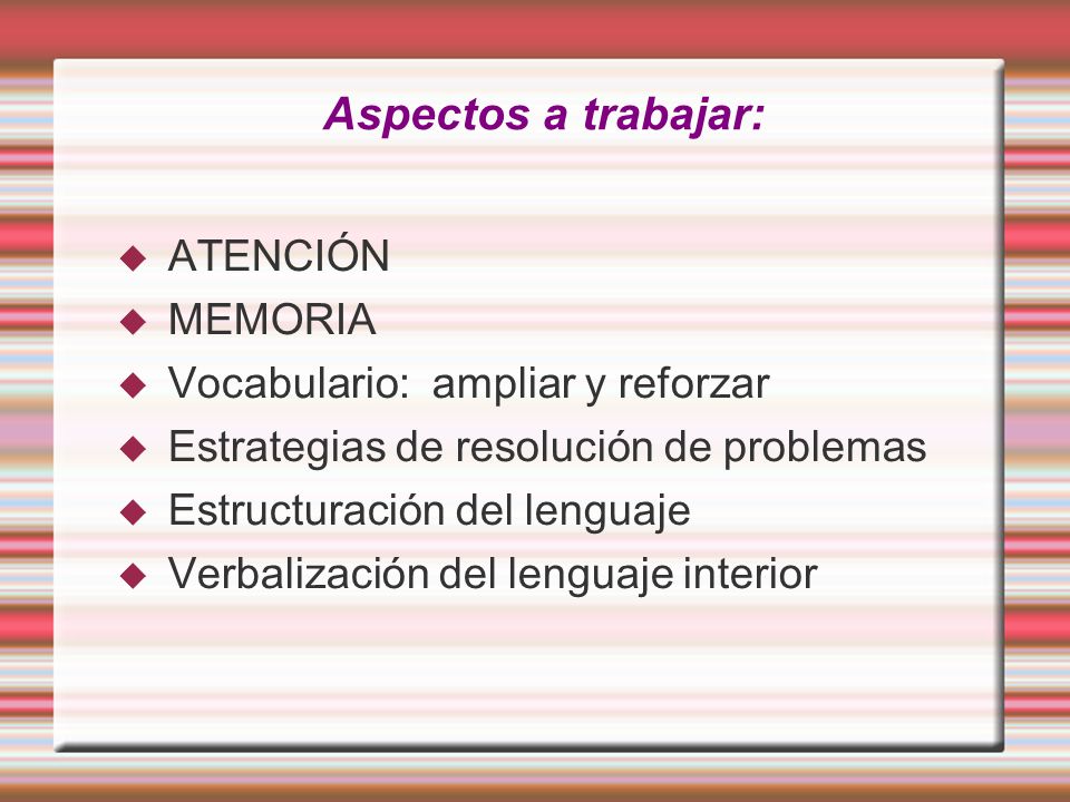 Aspectos a trabajar: ATENCIÓN MEMORIA Vocabulario: ampliar y reforzar