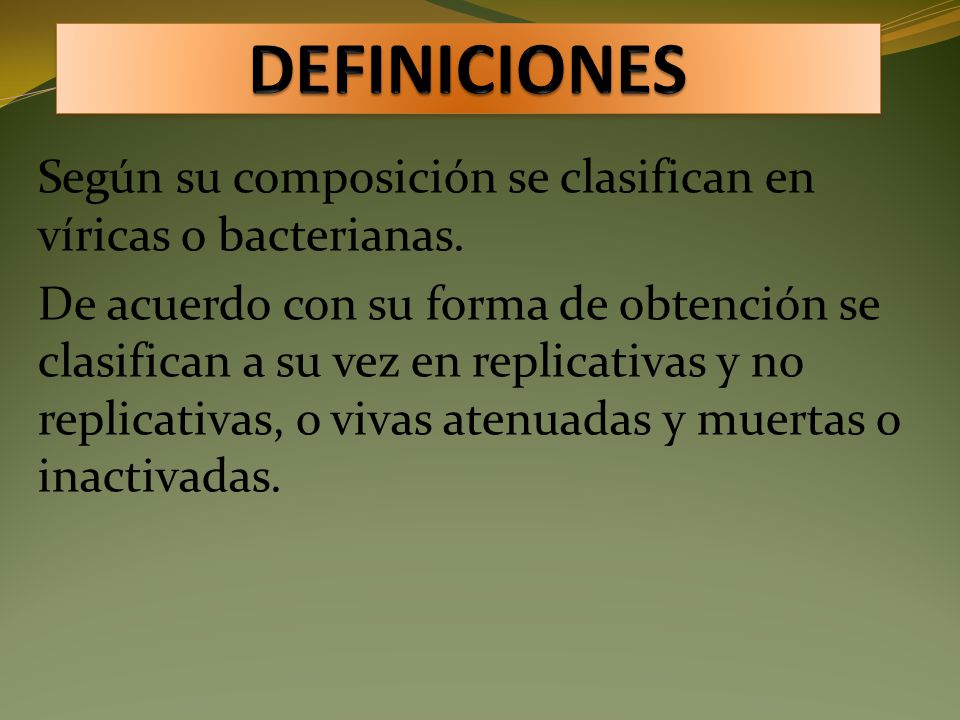 DEFINICIONES Según su composición se clasifican en víricas o bacterianas.