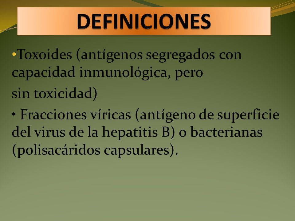 DEFINICIONES Toxoides (antígenos segregados con capacidad inmunológica, pero. sin toxicidad)