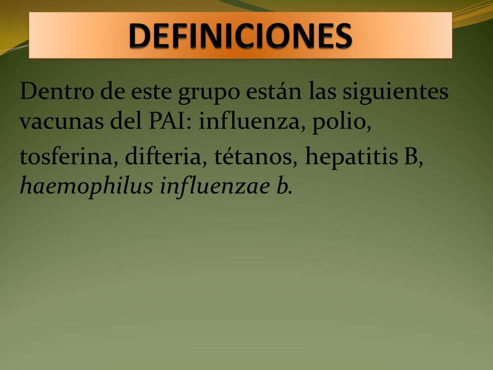 DEFINICIONES Dentro de este grupo están las siguientes vacunas del PAI: influenza, polio,