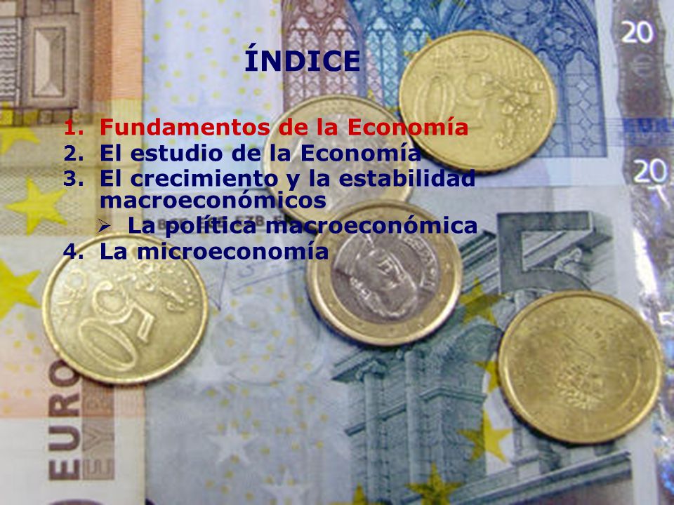 ÍNDICE Fundamentos de la Economía El estudio de la Economía