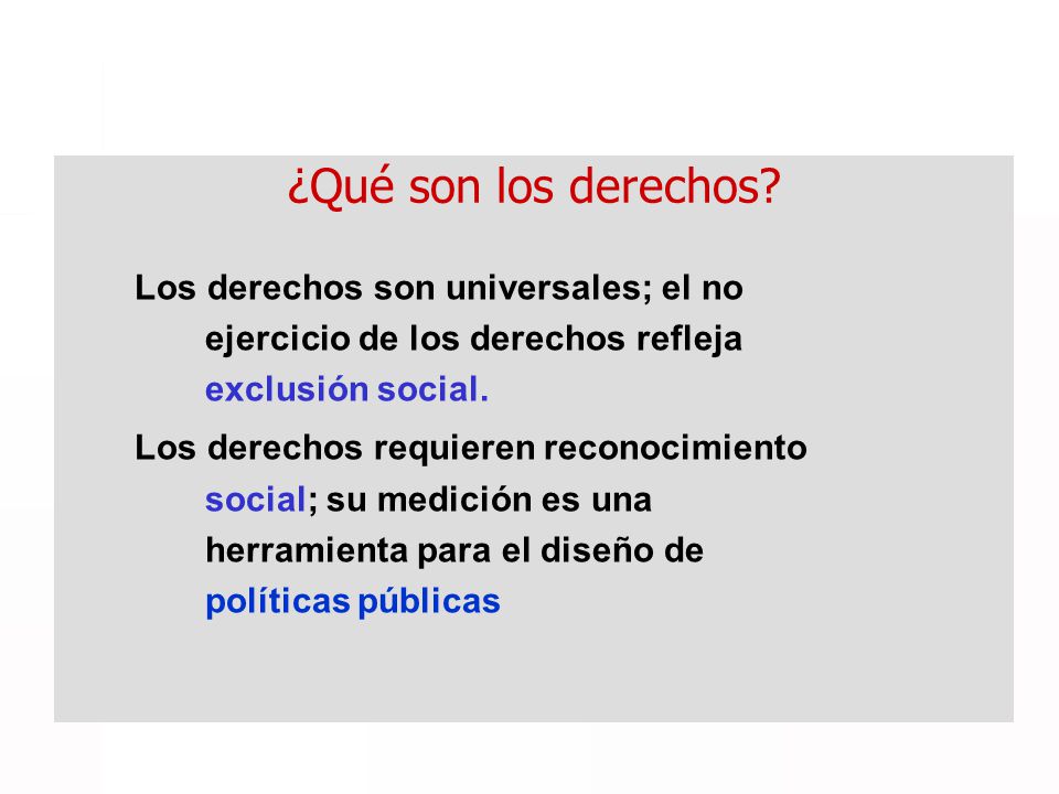 ¿Qué son los derechos Los derechos son universales; el no ejercicio de los derechos refleja exclusión social.