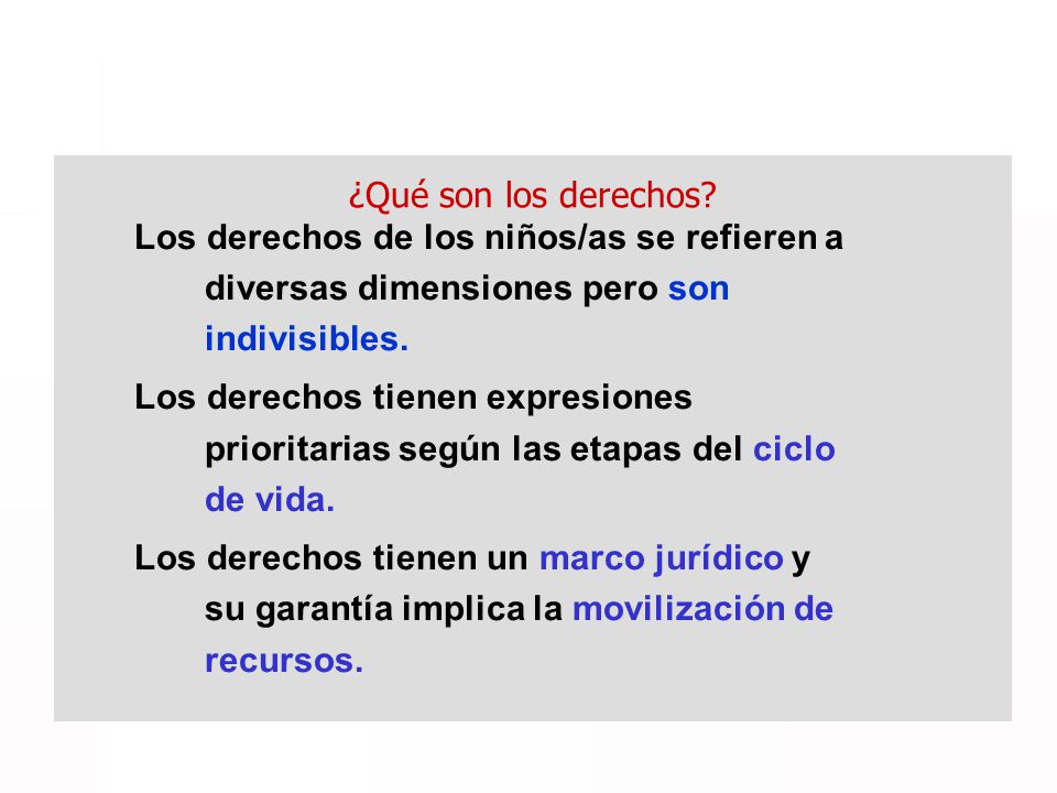 ¿Qué son los derechos Los derechos de los niños/as se refieren a diversas dimensiones pero son indivisibles.