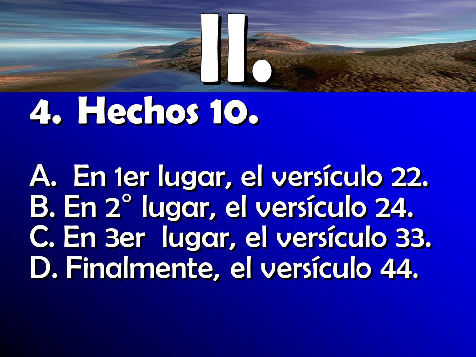 4. Hechos 10. A. En 1er lugar, el versículo 22.