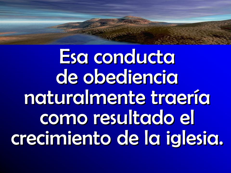 Esa conducta de obediencia naturalmente traería como resultado el crecimiento de la iglesia.