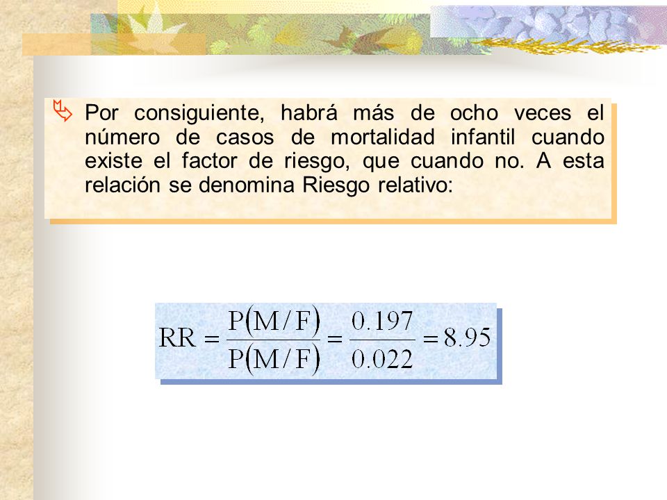 Por consiguiente, habrá más de ocho veces el número de casos de mortalidad infantil cuando existe el factor de riesgo, que cuando no.