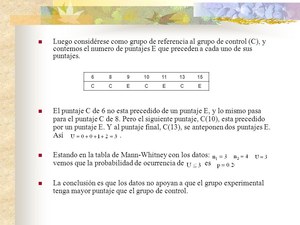 Luego considérese como grupo de referencia al grupo de control (C), y contemos el numero de puntajes E que preceden a cada uno de sus puntajes.